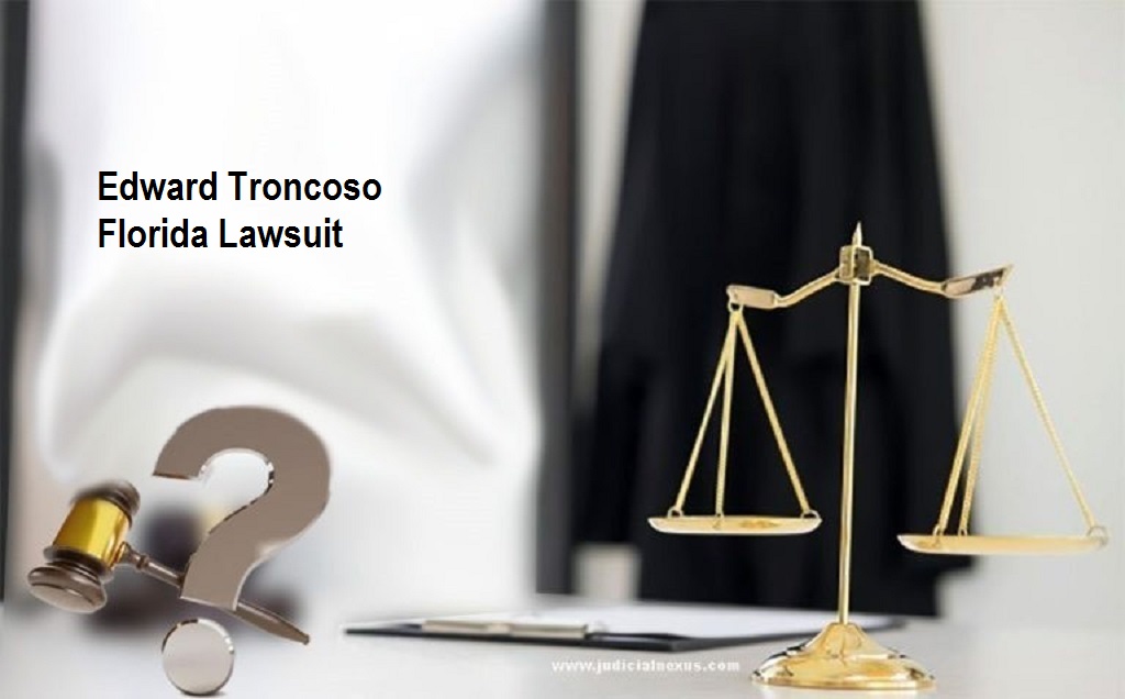 Read more about the article Edward Troncoso Florida Lawsuit: A Detailed Overview of Allegations and Implications