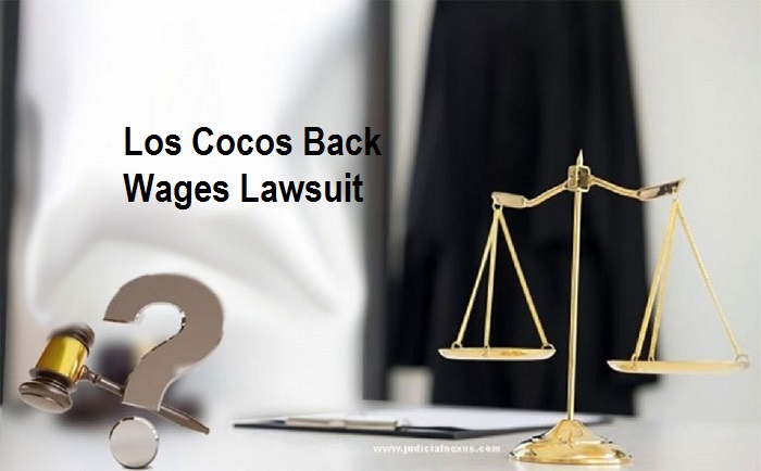 Read more about the article Los Cocos Back Wages Lawsuit: Everything You Need to Know